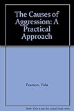 The causes of aggression : a practical approach
