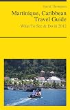 Martinique, Caribbean Travel Guide - What To See & Do in 2012