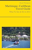 Martinique, Caribbean Travel Guide - What To See & Do in 2012-From Free Kindle Books Library Click to Download Free Kindle Book -> Martinique, Caribbean Travel Guide - What To See & Do in 2012