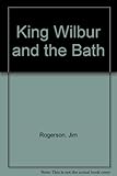 King Wilbur the Third and the bath