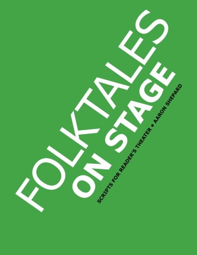 chinese folk tales stories:Folktales on Stage: Children's Plays for Readers Theater, with 16 Reader's Theatre Play Scripts from World Folk and Fairy Tales and Legends, Including Asian, African, Middle Eastern, & Native American