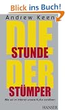 Die Stunde der St�mper: Wie wir im Internet unsere Kultur zerst�ren