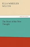 The Heart of the New Thought (TREDITION CLASSICS)