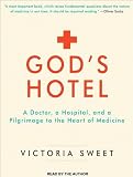 Gods Hotel: A Doctor, a Hospital, and a Pilgrimage to the Heart of Medicine