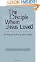 The Disciple Whom Jesus Loved : Unveiling the Author of John's Gospel