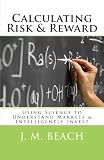 Calculating Risk & Reward: Using Science to Understand Markets & Intelligently Invest