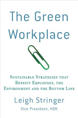 The Green Workplace: Sustainable Strategies that Benefit Employees, the Environment, and the Bottom Line