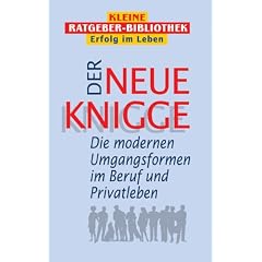Der neue Knigge. Die neuen Umgfangsformen im Beruf und Privatleben
