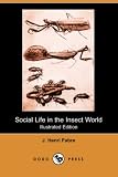 Social Life in the Insect World (Illustrated Edition) (Dodo Press)