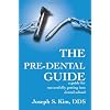The Pre-Dental Guide: A Guide for Successfully Getting Into Dental School