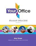 Your Office: Microsoft Office 2010, Volume 1