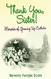  : Thank You, Sister!: Memories of Growing Up Catholic