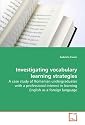 Investigating Vocabulary Learning Strategies: A case study of Romanian undergraduates with aprofessional interest in learning English as a foreign language