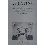 Relating: An Astrological Guide to Living with Others on a Small Planet