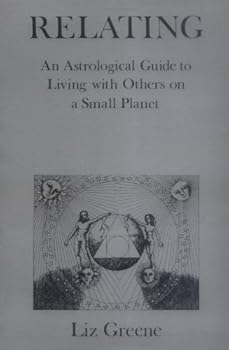 relating: an astrological guide to living with others on a small planet - liz greene relating: an astrological guide to living with others on a small planet - liz greene