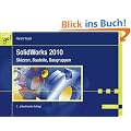 SolidWorks 2010: Skizzen, Bauteile, Baugruppen