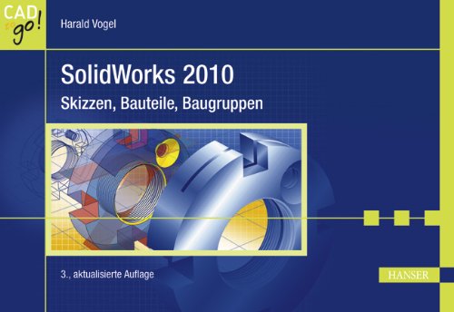 Carl Hanser Verlag GmbH & CO. KG SolidWorks 2010: Skizzen, Bauteile, Baugruppen
