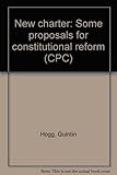 New charter : some proposals for constitutional reform