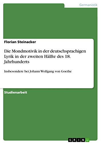 Die Mondmotivik in der deutschsprachigen Lyrik in der zweiten Hälfte des 18. Jahrhunderts: Insbesondere bei Johann Wolfgang von Goethe (German Edition)