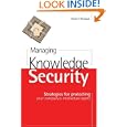Managing Knowledge Security: Strategies for Protecting Your Company's Intellectual Assets by Kevin C. Desouza and Kevin C. Desouza
