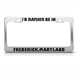 I'd Rather Be In Frederick Maryland Metal License Plate Frame Tag Holder