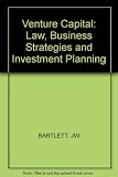 Venture capital : law, business strategies and investment planning