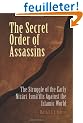 The Secret Order Of Assassins: The Struggle Of The Early Nizari Ismailis Against The Islamic World