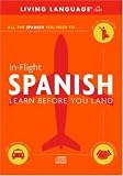 Spanish in Flight: Learn Before You Land (In Flight)