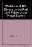 Gladstone at 100 : essays on the past and future of the prison system