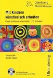 Mit Kindern künstlerisch arbeiten: Kunst fachfremd unterrichten, 1./2. Schuljahr