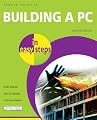 Building a PC in Easy Steps: Do It Yourself from Start to Finish [BUILDING PC IN EASY STEPS 2/E]