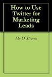 How to Use Twitter for Marketing Leads 41OO8BsjSRL. SL160 How to Use Twitter for Marketing Leads