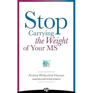 Stop Carrying the Weight of Your MS: The Art of Losing Weight, Healing Your Body, and Soothing Your Multiple Sclerosis