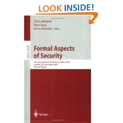 Formal Aspects of Security: First International Conference, FASec 2002, London, UK, December 16-18, 2002, Revised Papers Ali E. Abdallah, Peter Ryan, Steve Schneider