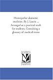 Homopathic domestic medicine. By J. Laurie ... Arranged as a practical work for students. Containing a glossary of medical terms