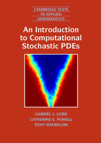 An Introduction to Computational Stochastic PDEs (Cambridge Texts in Applied Mathematics)