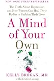 A Mind of Your Own: The Truth About Depression and How Women Can Heal Their Bodies to Reclaim Their Lives