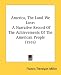 America, the Land We Love: A Narrative Record of the Achievements of the American People (1916)