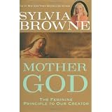 Mother God: The Feminine Principle to Our Creatorby Sylvia Browne