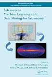 Advances in Machine Learning and Data Mining for Astronomy (Chapman & Hall/CRC Data Mining and Knowledge Discovery Series)