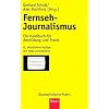 Fernseh-Journalismus: Ein Handbuch f�r Ausbildung und Praxis