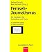 Fernseh-Journalismus: Ein Handbuch f�r Ausbildung und Praxis