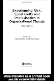 Experiencing Spontaneity, Risk and Improvisation in Organizational Life (Complexity as the Experience of Organizing)