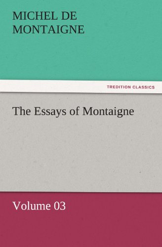 the essays of montaigne volume 03 tredition classics