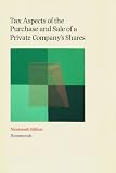 Tax aspects of the purchase and sale of a private company's shares : a summary of tax and related commercial considerations for buyers and sellers