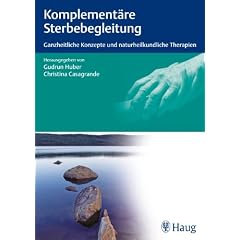 Komplement�re Sterbebegleitung: Ganzheitliche Konzepte und naturheilkundliche Therapien