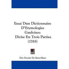 Essai Dun Dictionnaire D'Etymologies Gauloises: Divise En Trois Parties (1785)