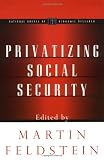Privatizing Social Security (National Bureau of Economic Research Project Report)