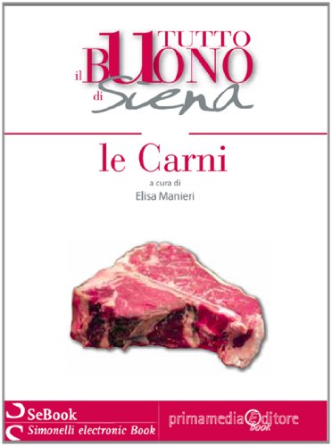 Tutto il Buono di Siena - LE CARNI (Il Buono Italiano) (Italian Edition)