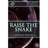 Raise the Snake: Vibrational Medicine: The Backbone of Your Universe